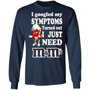 i googled my symptoms turned out i just need mms t shirts long sleeve hoodies 5