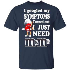 i googled my symptoms turned out i just need mms t shirts long sleeve hoodies 9