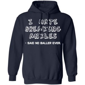 i hate breaking ankles t shirts long sleeve hoodies 2