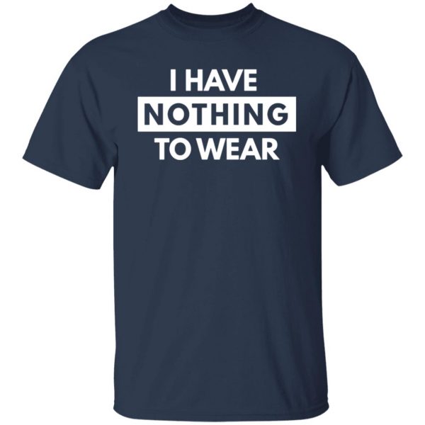 i have nothing to wear t shirts long sleeve hoodies 10