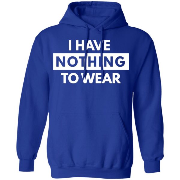 i have nothing to wear t shirts long sleeve hoodies 2