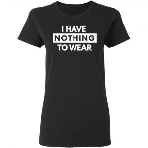 i have nothing to wear t shirts long sleeve hoodies 8