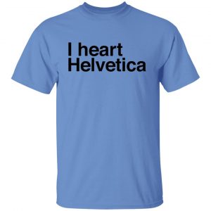 i heart helvetica graphic design geekery t shirts hoodies long sleeve 6