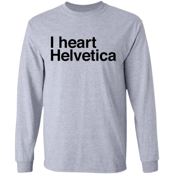 i heart helvetica graphic design geekery t shirts hoodies long sleeve 8