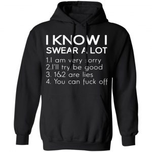 i know i swear a lot t shirts long sleeve hoodies 2