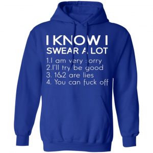 i know i swear a lot t shirts long sleeve hoodies