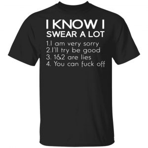 i know i swear a lot t shirts long sleeve hoodies 9