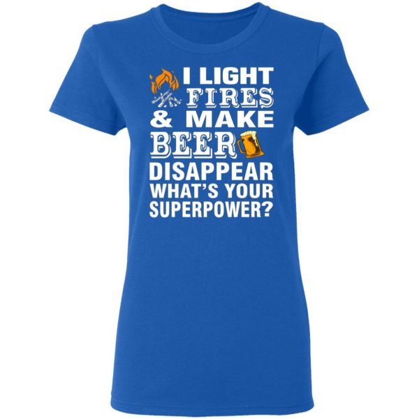 i light fires and make beer disappear whats your superpower t shirts long sleeve hoodies 5