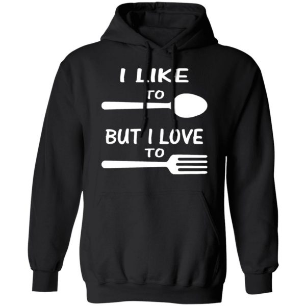 i like to spoon but i love to fork t shirts long sleeve hoodies 3