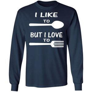 i like to spoon but i love to fork t shirts long sleeve hoodies 4