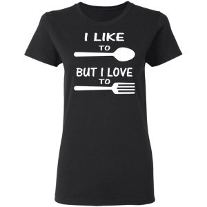 i like to spoon but i love to fork t shirts long sleeve hoodies 7