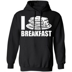 i love breakfast t shirts long sleeve hoodies 2