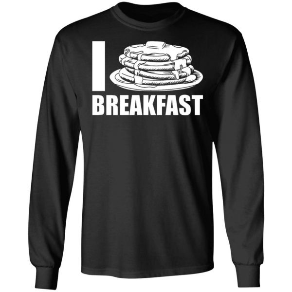 i love breakfast t shirts long sleeve hoodies 4