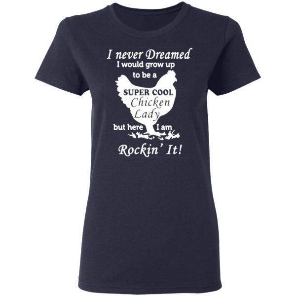 i never dreamed i would grow up to be a super cool chicken lady t shirts long sleeve hoodies 6