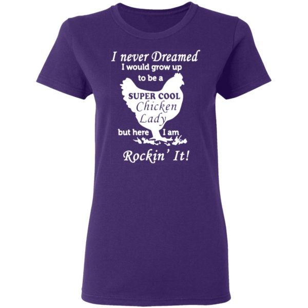 i never dreamed i would grow up to be a super cool chicken lady t shirts long sleeve hoodies 7