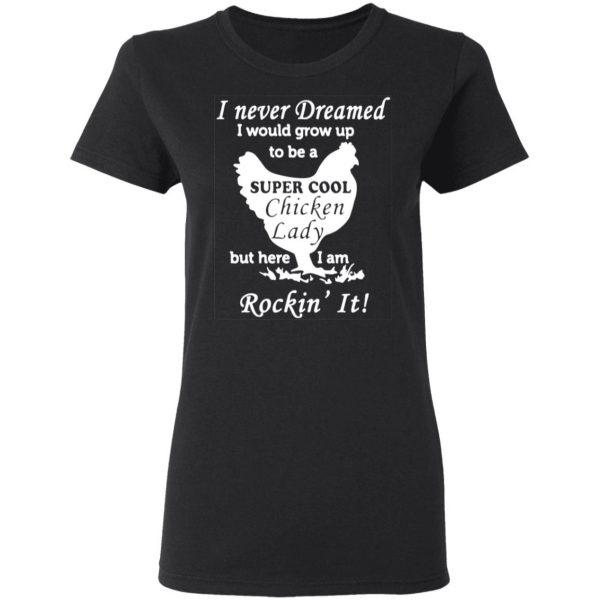 i never dreamed i would grow up to be a super cool chicken lady t shirts long sleeve hoodies 8
