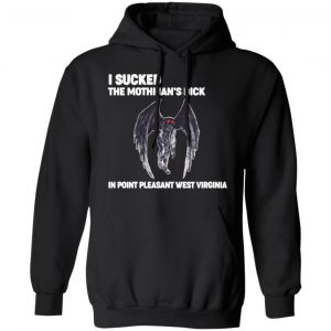 i sucked the mothmans dick in point pleasant west virginia t shirts long sleeve hoodies 2