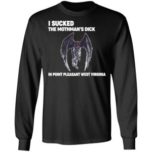 i sucked the mothmans dick in point pleasant west virginia t shirts long sleeve hoodies 4