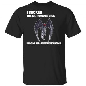 i sucked the mothmans dick in point pleasant west virginia t shirts long sleeve hoodies 7