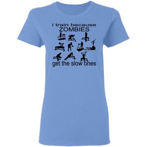 i train because zombies get the slow ones t shirts hoodies long sleeve 11