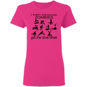 i train because zombies get the slow ones t shirts hoodies long sleeve 3