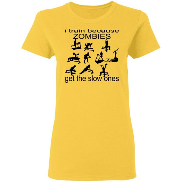 i train because zombies get the slow ones t shirts hoodies long sleeve 3