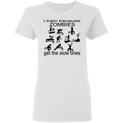 i train because zombies get the slow ones t shirts hoodies long sleeve 4