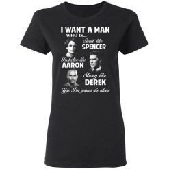 i want a man who is sweet like spencer protective like aaron strong like derek t shirts long sleeve hoodies 7