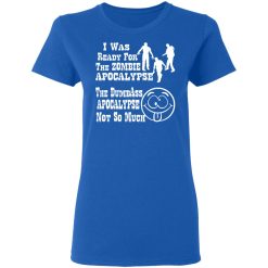 i was ready for the zombie apocalypse the dumbass t shirts long sleeve hoodies 5