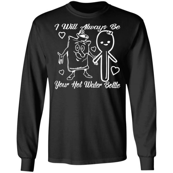 i will always be your hot water bottle t shirts long sleeve hoodies 13