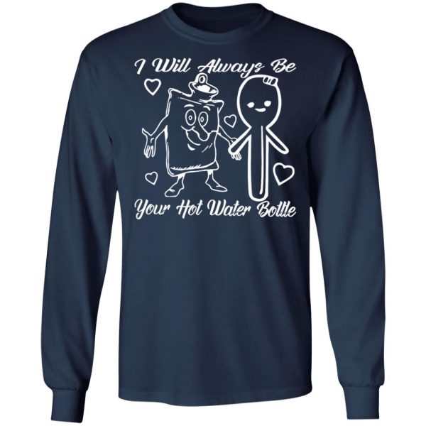 i will always be your hot water bottle t shirts long sleeve hoodies 3