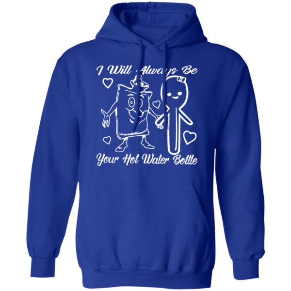 i will always be your hot water bottle t shirts long sleeve hoodies