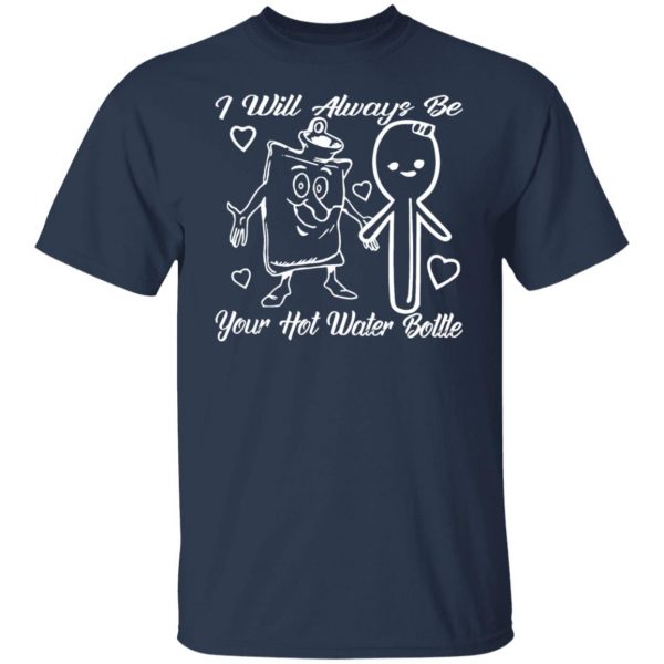 i will always be your hot water bottle t shirts long sleeve hoodies 8