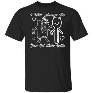 i will always be your hot water bottle t shirts long sleeve hoodies 9