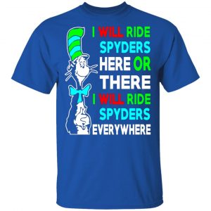 i will ride spyders here or there i will ride spyders everywhere t shirts long sleeve hoodies 10