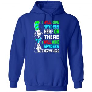 i will ride spyders here or there i will ride spyders everywhere t shirts long sleeve hoodies