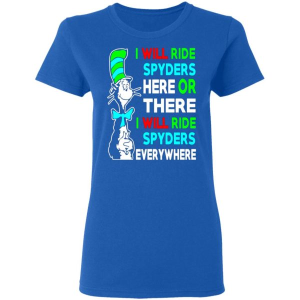 i will ride spyders here or there i will ride spyders everywhere t shirts long sleeve hoodies 4