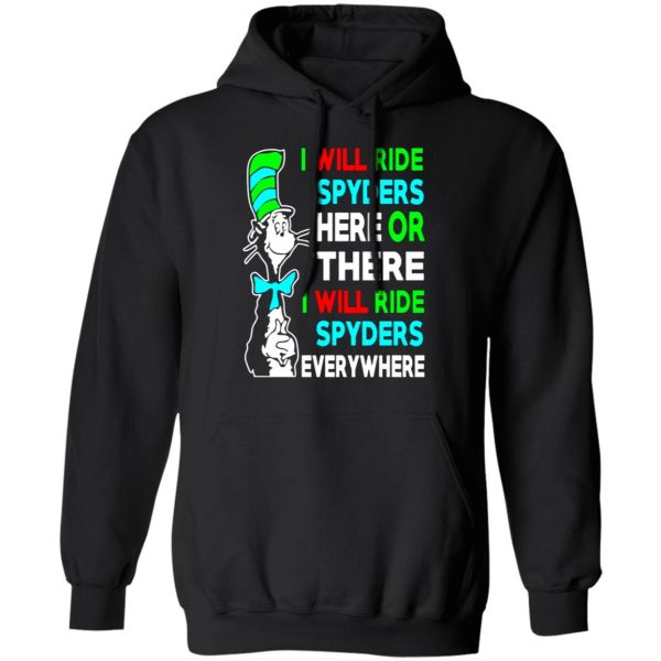 i will ride spyders here or there i will ride spyders everywhere t shirts long sleeve hoodies 7