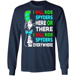 i will ride spyders here or there i will ride spyders everywhere t shirts long sleeve hoodies 8