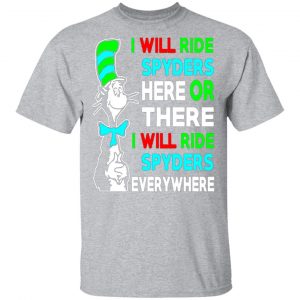 i will ride spyders here or there i will ride spyders everywhere t shirts long sleeve hoodies 9