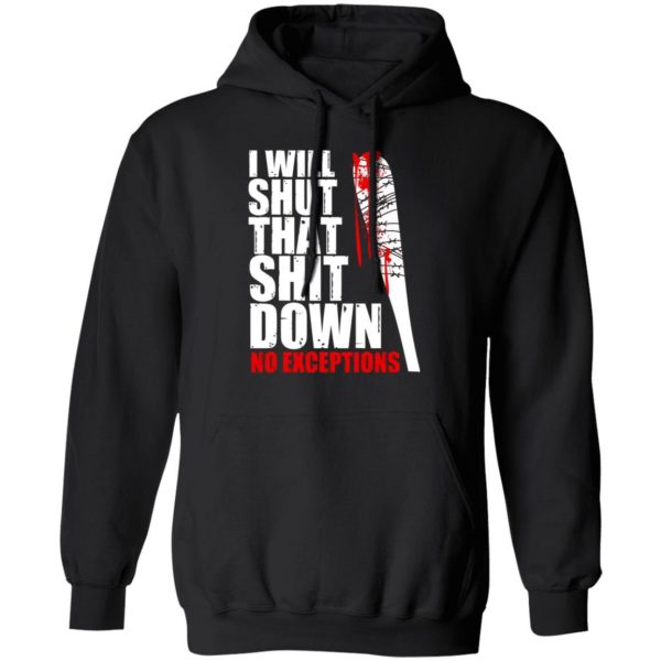 i will shut that shit down no exceptions the walking dead t shirts long sleeve hoodies 2