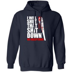 i will shut that shit down no exceptions the walking dead t shirts long sleeve hoodies