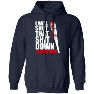 i will shut that shit down no exceptions the walking dead t shirts long sleeve hoodies