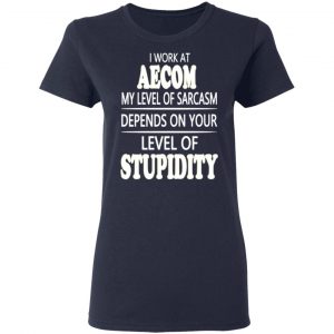 i work at aecom my level of sarcasm depends on your level of stupidity t shirts long sleeve hoodies 13
