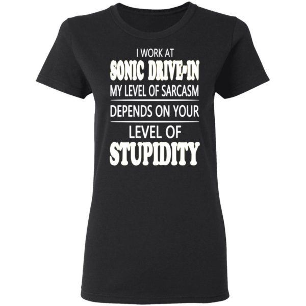 i work at sonic drive in my level of sarcasm depends on your level of stupidity t shirts long sleeve hoodies 11