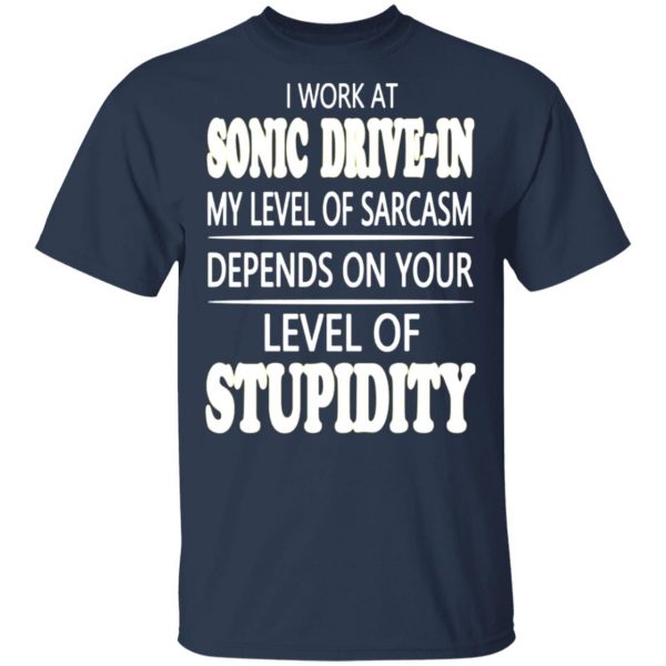 i work at sonic drive in my level of sarcasm depends on your level of stupidity t shirts long sleeve hoodies 12