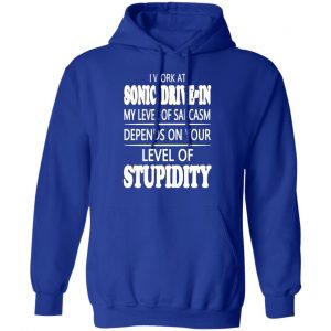 i work at sonic drive in my level of sarcasm depends on your level of stupidity t shirts long sleeve hoodies 3