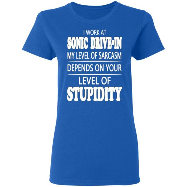 i work at sonic drive in my level of sarcasm depends on your level of stupidity t shirts long sleeve hoodies 4