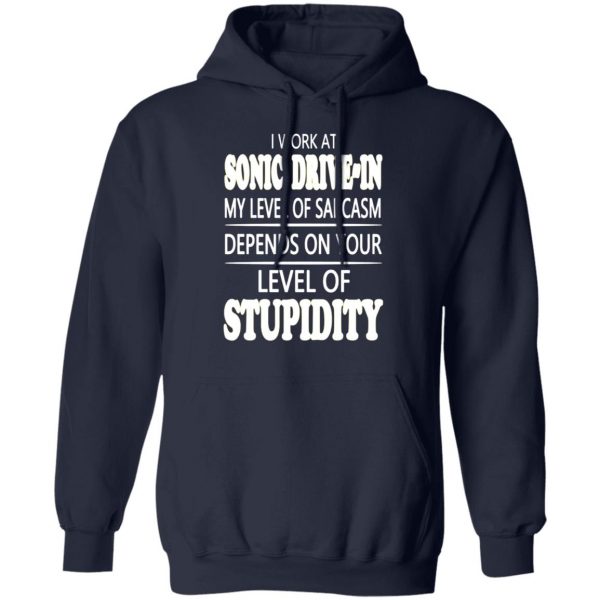 i work at sonic drive in my level of sarcasm depends on your level of stupidity t shirts long sleeve hoodies