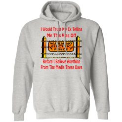 i would trust my ex before i believe the media t shirts hoodies long sleeve 2